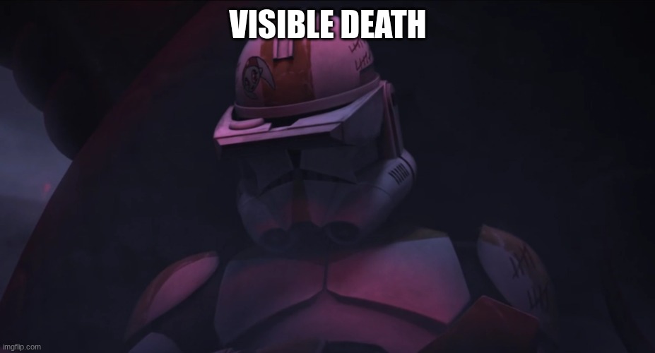 clone trooper | VISIBLE DEATH | image tagged in clone trooper | made w/ Imgflip meme maker