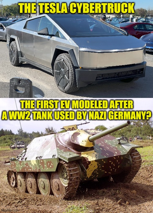 Well..... now we know why the Cybertruck is so heavy. Elon's design insiration seems to be getting uhh "historic" | THE TESLA CYBERTRUCK; THE FIRST EV MODELED AFTER A WW2 TANK USED BY NAZI GERMANY? | image tagged in cybertruck,ww2,tank,elon musk,design fails,trucks | made w/ Imgflip meme maker