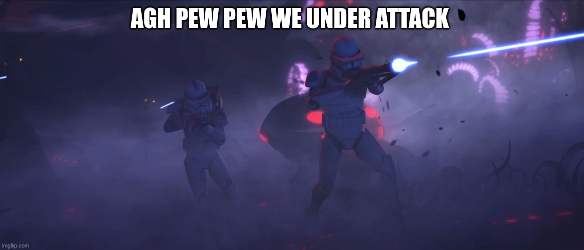 clone troopers | AGH PEW PEW WE UNDER ATTACK | image tagged in clone troopers | made w/ Imgflip meme maker