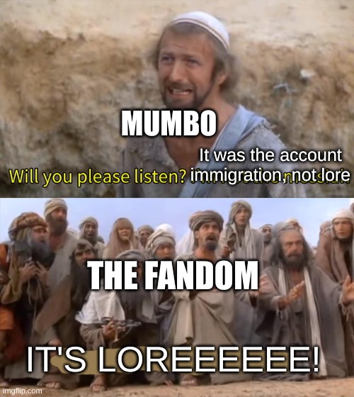 MUMBO It was the account immigration, not lore IT'S LOREEEEEE! THE FANDOM | image tagged in he is the massiah | made w/ Imgflip meme maker