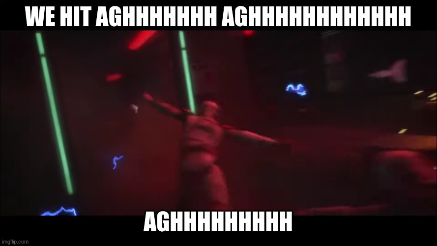 clone troopers | WE HIT AGHHHHHHH AGHHHHHHHHHHHH; AGHHHHHHHHH | image tagged in clone troopers | made w/ Imgflip meme maker