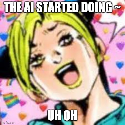 help | THE AI STARTED DOING ~; UH OH | image tagged in funii joy | made w/ Imgflip meme maker