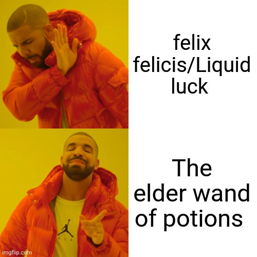 The elder wand equivalent of potions | felix felicis/Liquid luck; The elder wand of potions | image tagged in memes,drake hotline bling,harry potter,jpfan102504 | made w/ Imgflip meme maker