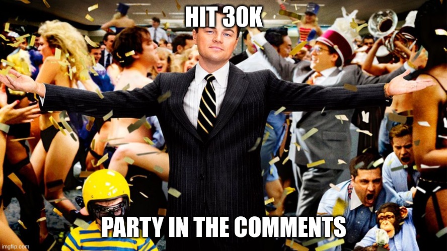 Wolf Party | HIT 30K; PARTY IN THE COMMENTS | image tagged in wolf party | made w/ Imgflip meme maker