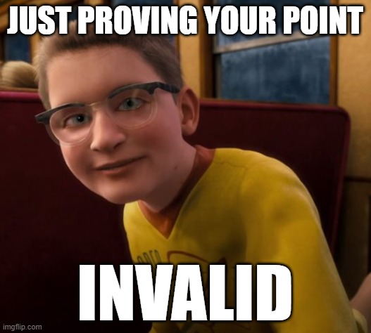 Polar Express Know it All | JUST PROVING YOUR POINT; INVALID | image tagged in polar express know it all | made w/ Imgflip meme maker