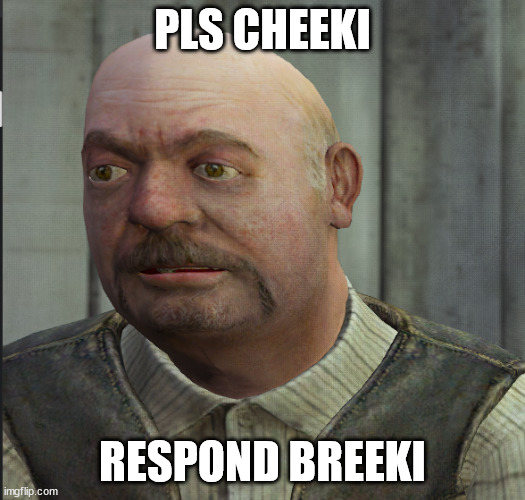 PLS CHEEKI; RESPOND BREEKI | made w/ Imgflip meme maker