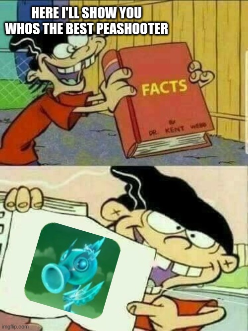 Electro-Pea mains be like: | HERE I'LL SHOW YOU WHOS THE BEST PEASHOOTER | image tagged in double d facts book,video games,pvz | made w/ Imgflip meme maker