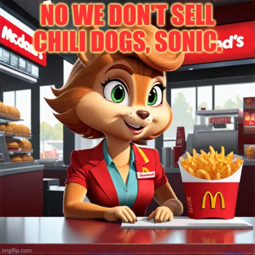 McDonald's ads part3 | NO WE DON'T SELL CHILI DOGS, SONIC. | image tagged in mcdonalds,ads,sally acorn | made w/ Imgflip meme maker