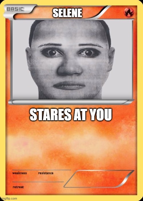 celine | SELENE; STARES AT YOU | image tagged in blank pokemon card | made w/ Imgflip meme maker