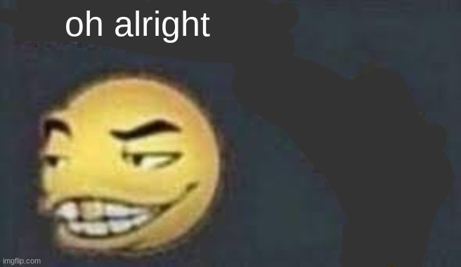 dab me up | oh alright | image tagged in dab me up | made w/ Imgflip meme maker