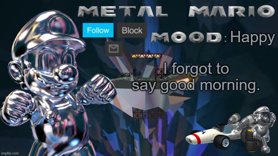 Metal Mario Announcement Template V1 | Happy; I forgot to say good morning. | image tagged in metal mario announcement template v1 | made w/ Imgflip meme maker