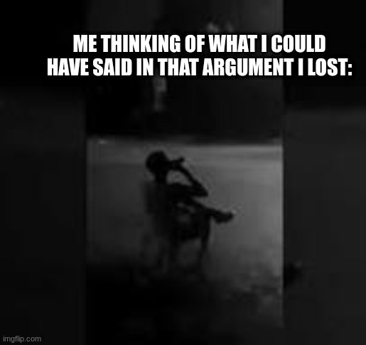 yeah if I said that, he would have shut  up real fast | ME THINKING OF WHAT I COULD HAVE SAID IN THAT ARGUMENT I LOST: | image tagged in guy on chair in rain,fun,relatable,oh wow are you actually reading these tags,top 10 questions science still can't answer | made w/ Imgflip meme maker