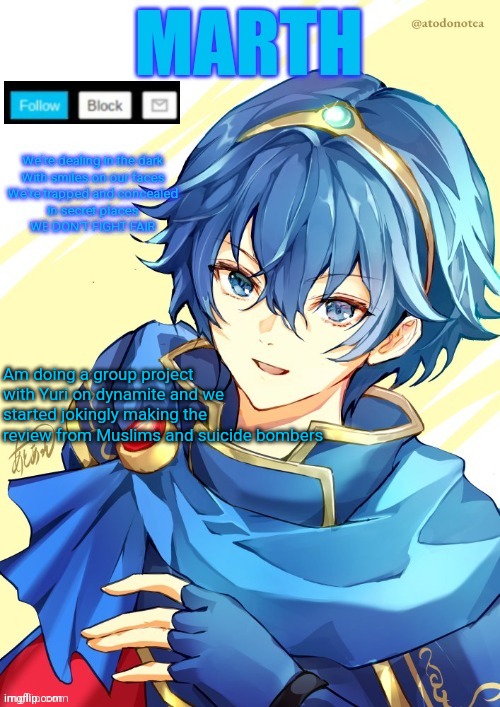 I want N and Marth to rail me until my legs can't move. | Am doing a group project with Yuri on dynamite and we started jokingly making the review from Muslims and suicide bombers | image tagged in i want n and marth to rail me until my legs can't move | made w/ Imgflip meme maker