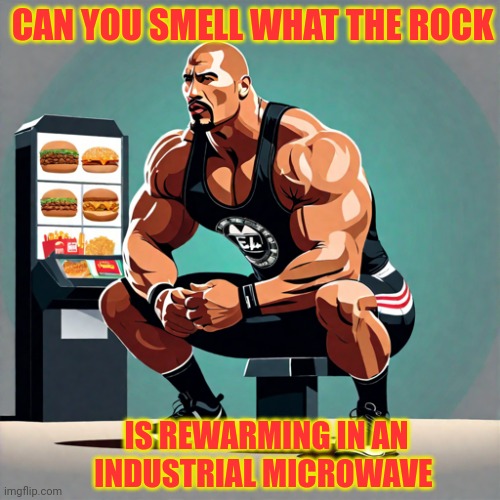 Failed McDonald's ads | CAN YOU SMELL WHAT THE ROCK IS REWARMING IN AN INDUSTRIAL MICROWAVE | image tagged in stop it get some help,task failed successfully,the rock,mcdonald's,ads | made w/ Imgflip meme maker