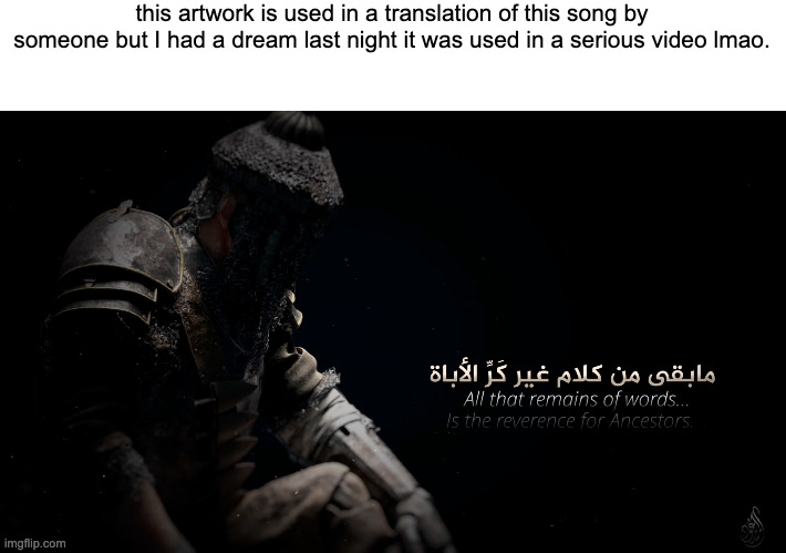this artwork is used in a translation of this song by someone but I had a dream last night it was used in a serious video lmao. | made w/ Imgflip meme maker