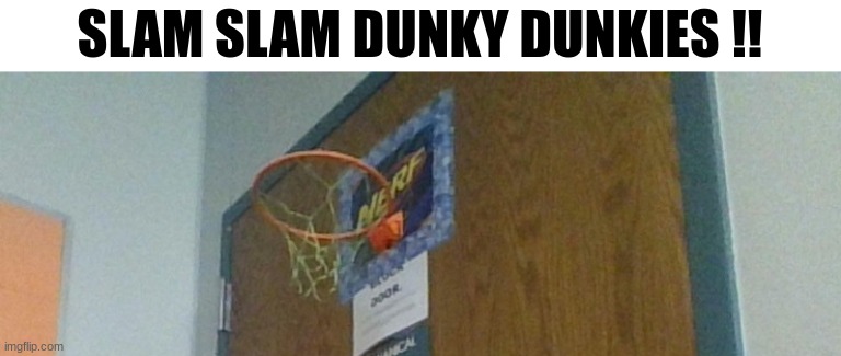 SLAM SLAM DUNKY DUNKIES !! | made w/ Imgflip meme maker