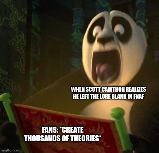 If they left the lore blank | WHEN SCOTT CAWTHON REALIZES HE LEFT THE LORE BLANK IN FNAF; FANS: *CREATE THOUSANDS OF THEORIES* | image tagged in if the dragon scroll wasn't blank,fnaf,ai meme,jpfan102504 | made w/ Imgflip meme maker