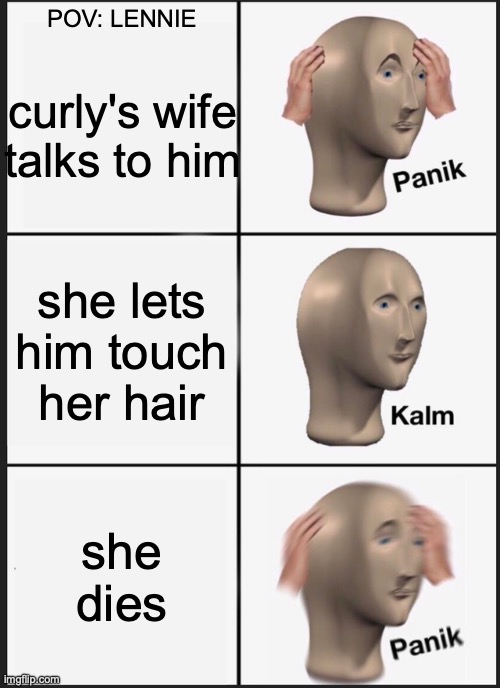 Panik Kalm Panik | POV: LENNIE; curly's wife talks to him; she lets him touch her hair; she dies | image tagged in memes,panik kalm panik | made w/ Imgflip meme maker