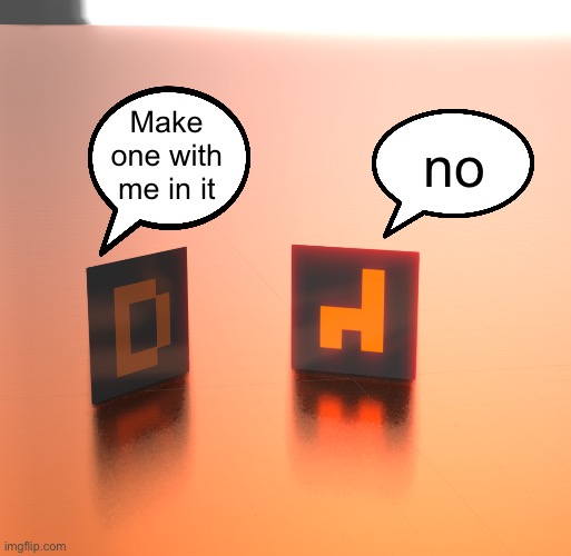 no; Make one with me in it | made w/ Imgflip meme maker