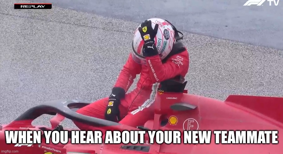 Sad Charles Leclerc | WHEN YOU HEAR ABOUT YOUR NEW TEAMMATE | image tagged in sad charles leclerc | made w/ Imgflip meme maker