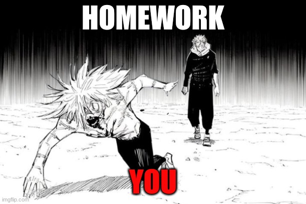 The homework is a demon | HOMEWORK; YOU | image tagged in yuji chasing mahito | made w/ Imgflip meme maker