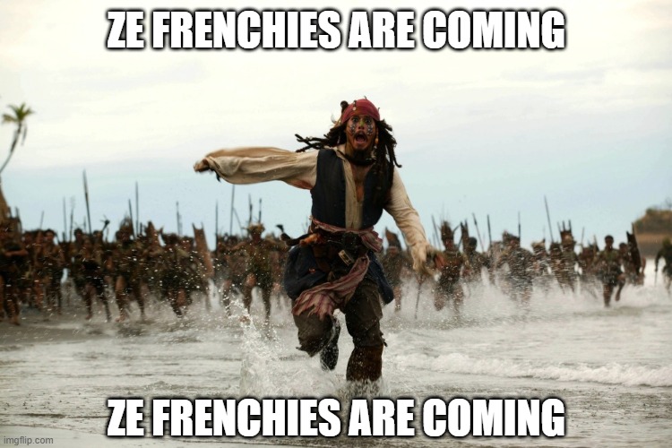 ze frenchies are coming | ZE FRENCHIES ARE COMING; ZE FRENCHIES ARE COMING | image tagged in captain jack sparrow running | made w/ Imgflip meme maker