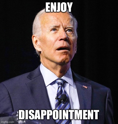 Worst installation ever | ENJOY; DISAPPOINTMENT | image tagged in joe biden,move that miserable piece of shit,worst,turd,loser | made w/ Imgflip meme maker