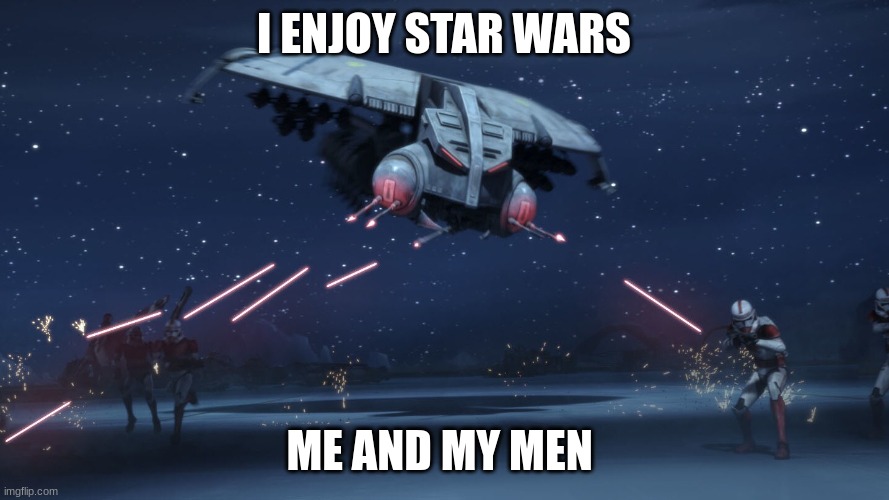 coruscant guard | I ENJOY STAR WARS; ME AND MY MEN | image tagged in coruscant guard | made w/ Imgflip meme maker