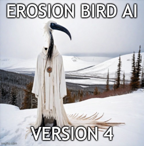 EROSION BIRD AI; VERSION 4 | made w/ Imgflip meme maker