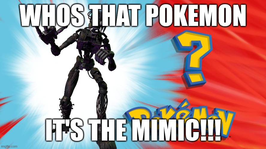 Who's That Pokemon | WHOS THAT POKEMON; IT'S THE MIMIC!!! | image tagged in who's that pokemon | made w/ Imgflip meme maker