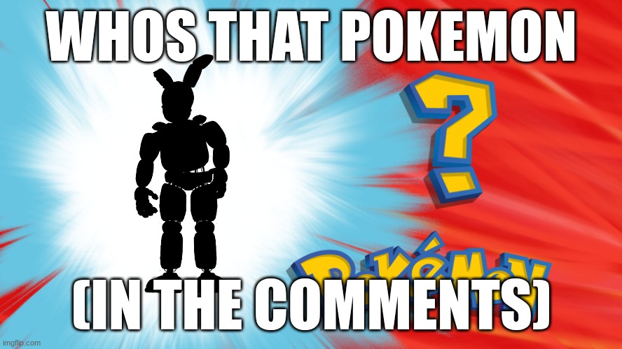 Who's That Pokemon | WHOS THAT POKEMON; (IN THE COMMENTS) | image tagged in who's that pokemon | made w/ Imgflip meme maker