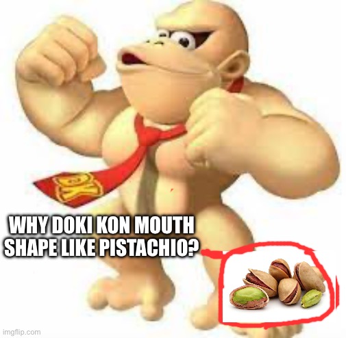 Hairless Donkey Kong | WHY DOKI KON MOUTH SHAPE LIKE PISTACHIO? | image tagged in hairless donkey kong | made w/ Imgflip meme maker