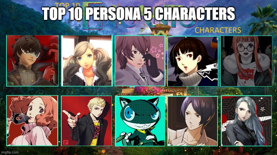 top 10 persona 5 characters | TOP 10 PERSONA 5 CHARACTERS | image tagged in top 10 encanto characters,persona 5,videogames,anime,joker | made w/ Imgflip meme maker