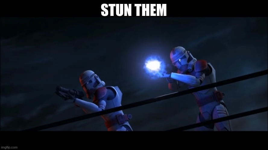 coruscant guard | STUN THEM | image tagged in coruscant guard | made w/ Imgflip meme maker