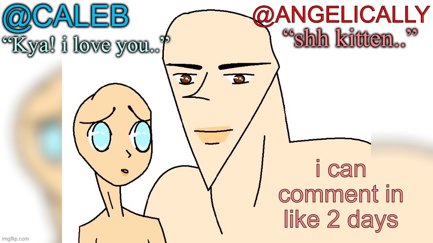 lmaoo | i can comment in like 2 days | image tagged in caleb and cinna | made w/ Imgflip meme maker