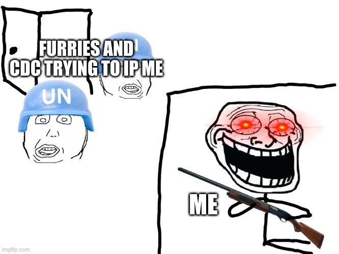 I hate the Antichrist | FURRIES AND CDC TRYING TO IP ME; ME | image tagged in i hate the antichrist | made w/ Imgflip meme maker