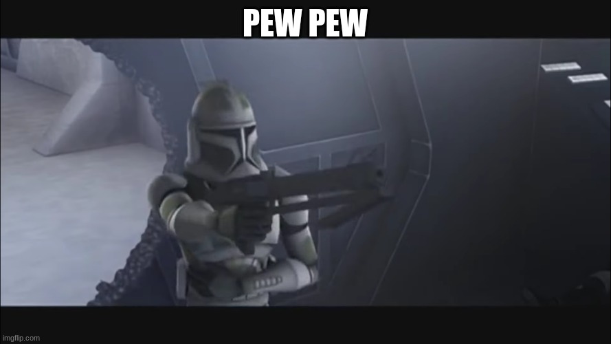 clone trooper | PEW PEW | image tagged in clone trooper | made w/ Imgflip meme maker