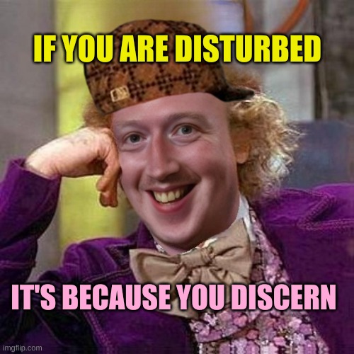 Scumbag Wankerberg | IF YOU ARE DISTURBED IT'S BECAUSE YOU DISCERN | image tagged in scumbag wankerberg | made w/ Imgflip meme maker
