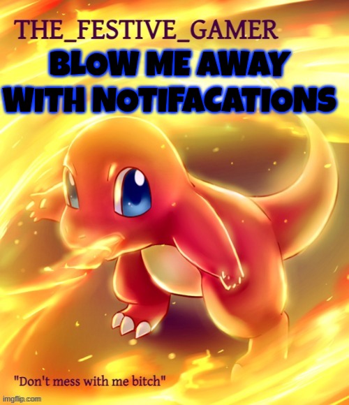 Festive gamer announcement template(made by eclipse) | BLOW ME AWAY WITH NOTIFICATIONS | image tagged in festive gamer announcement template made by eclipse | made w/ Imgflip meme maker