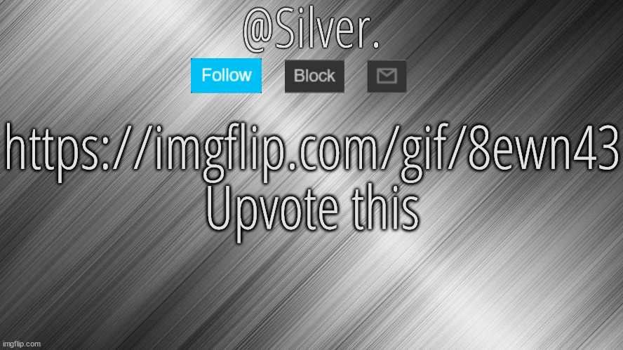 https://imgflip.com/gif/8ewn43 | https://imgflip.com/gif/8ewn43
Upvote this | image tagged in silver announcement template 4 0 | made w/ Imgflip meme maker