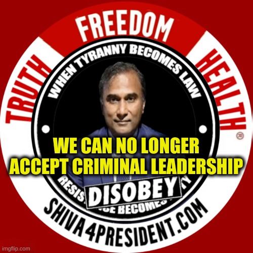 Shiva4President com | WE CAN NO LONGER ACCEPT CRIMINAL LEADERSHIP | image tagged in shiva4president com,truth,freedom,health,president,destroytheswarm | made w/ Imgflip meme maker