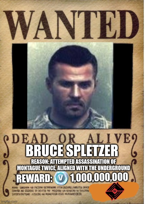 Wanted: Bruce Spletzer, but Hope thought I was dead! | BRUCE SPLETZER; REASON: ATTEMPTED ASSASSINATION OF MONTAGUE TWICE, ALIGNED WITH THE UNDERGROUND; REWARD:          1,000,000,000 | image tagged in one piece wanted poster template,fortnite,call of duty | made w/ Imgflip meme maker