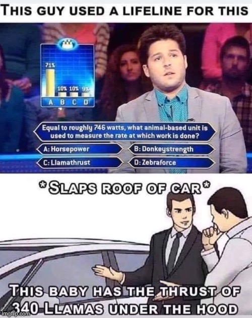 Too good not to steal | image tagged in horsepower,who wants to be a millionaire | made w/ Imgflip meme maker