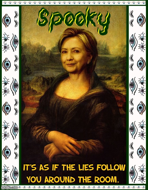 CAREFUL: The Eyes of her Spies Tell Her to Despise | image tagged in vince vance,hillary clinton,hrc,memes,mona lisa,lies | made w/ Imgflip meme maker