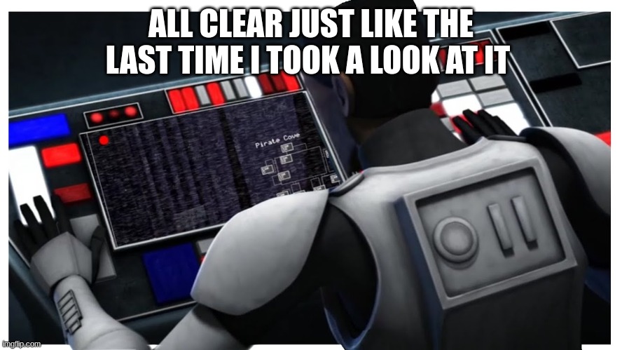 clone trooper hevy | ALL CLEAR JUST LIKE THE LAST TIME I TOOK A LOOK AT IT | image tagged in clone trooper hevy | made w/ Imgflip meme maker