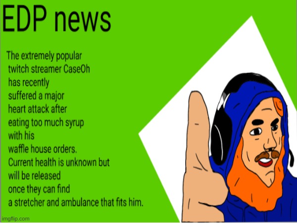 EDP news OFFICIAL 006 | image tagged in edp445,edpnews,caseoh,syrup,waffle house,edp news | made w/ Imgflip meme maker