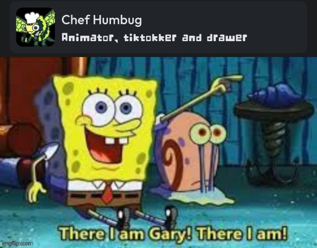 Hold on a minute it's me! | image tagged in there i am gary | made w/ Imgflip meme maker