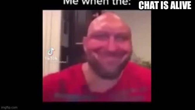 nice | CHAT IS ALIVE | made w/ Imgflip meme maker
