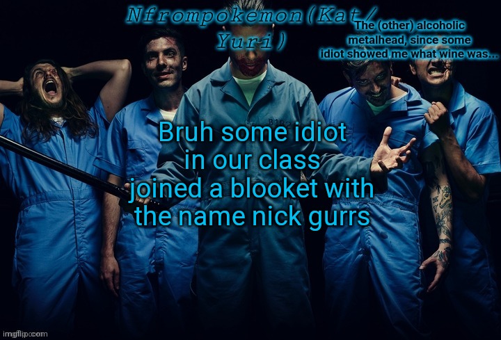 Nfrompokemon announcement template | Bruh some idiot in our class joined a blooket with the name nick gurrs | image tagged in nfrompokemon announcement template | made w/ Imgflip meme maker