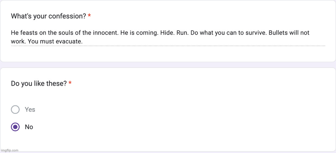 bro thinks he writing a horror novel :skull: https://forms.gle/QwyYPRixaqPvT6jC8 | made w/ Imgflip meme maker